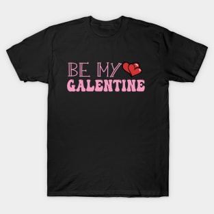 be my galentines cool bff gift for galentines day T-Shirt